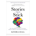 Stories That Stick: How Storytelling Can Captivate Customers, Influence Audiences, and Transform Your Business - Hardcover