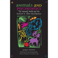Animals and Psychedelics: The Natural World and the Instinct to Alter Consciousness - Paperback