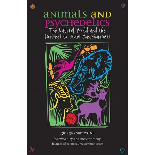 Animals and Psychedelics: The Natural World and the Instinct to Alter Consciousness - Paperback