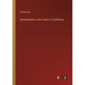 Amendments to the Codes of California - Paperback