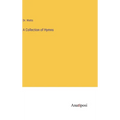 A Collection of Hymns - Hardcover