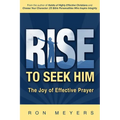 Rise to Seek Him: The Joy of Effective Prayer - Paperback