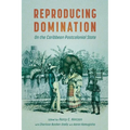 Reproducing Domination: On the Caribbean Postcolonial State (Hardback) - Hardcover
