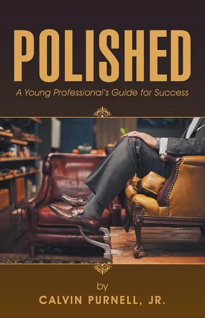 Polished: A Young Professional's Guide for Success - Paperback