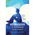 Humanism: In Command or in Crisis? - Hardcover