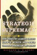 Strategic Supremacy: How Industry Leaders Create Growth, Wealth, and Power Through Spheres of Influence - Paperback