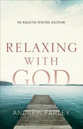 Relaxing with God: The Neglected Spiritual Discipline - Paperback