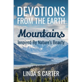 Devotions From The Earth - Mountains: Inspired By Nature's Beauty - Paperback