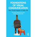 Foundations of Visual Communication: How Visuals Appear in Daily Life - Paperback