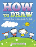 How To Draw: A Simple Step by Step Guide For Kids - Paperback
