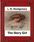 The Story Girl (1911) by: L. M. Montgomery - Paperback