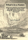 What's in a Name: Why Fort Davis was Named for Jefferson Davis and Why the Name was Never Changed - Paperback