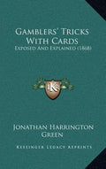 Gamblers' Tricks With Cards: Exposed And Explained (1868) - Hardcover