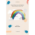 Somewhere Over The Rainbow Where Dreams Come True - Paperback