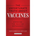The Unfortunate Truth About Vaccines: Exposing the Vaccine Orthodoxy - Paperback