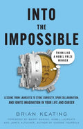 Into the Impossible: Think Like a Nobel Prize Winner: Lessons from Laureates to Stoke Curiosity, Spur Collaboration, and Ignite Imagination - Paperback