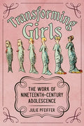 Transforming Girls: The Work of Nineteenth-Century Adolescence - Hardcover