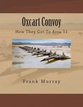 Oxcart Convoy: How They Got To Area 51 - Paperback