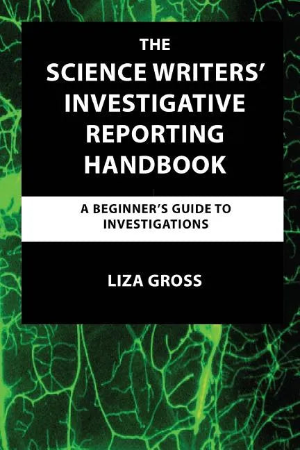 The Science Writers' Investigative Reporting Handbook: A Beginner's Guide to Investigations - Paperback