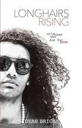 Longhairs Rising: Wild Ones Who Die for Love - Paperback