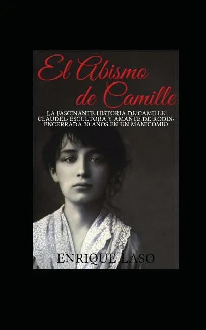 El abismo de Camille: La terrible historia de Camille Claudel - Paperback