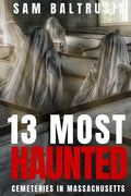 13 Most Haunted Cemeteries in Massachusetts - Paperback