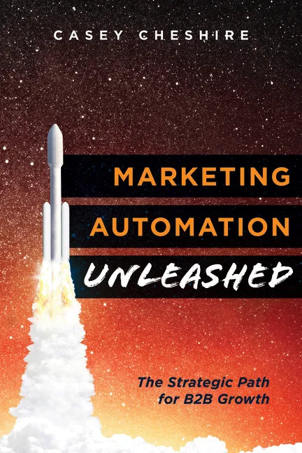 Marketing Automation Unleashed: The Strategic Path for B2B Growth - Paperback
