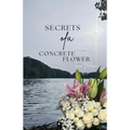 Secrets Of A Concrete Flower: A Collection of Poems - Paperback