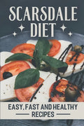 Scarsdale Diet: Easy, Fast And Healthy Recipes: Delicious Cooking Guide - Paperback