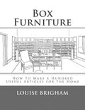 Box Furniture: How To Make a Hundred Useful Articles for the Home - Paperback