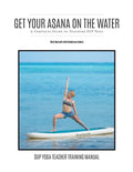 Get Your Asana on the Water: A Complete Guide to Teaching SUP Yoga - Paperback