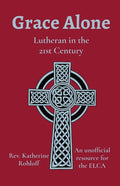 Grace Alone: Lutheran in the 21st Century - Paperback