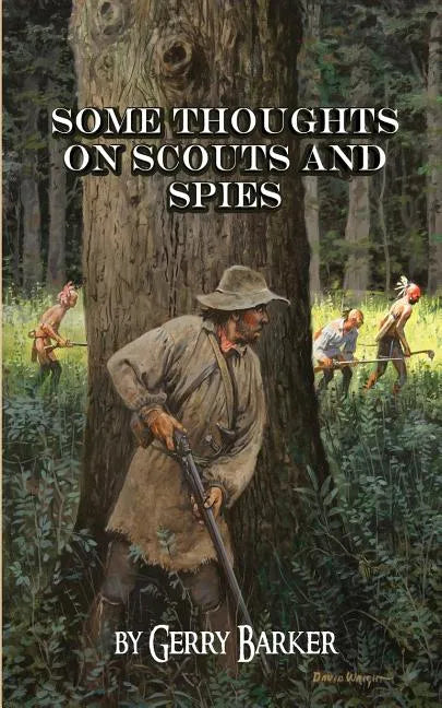 Some Thoughts on Scouts and Spies: Based Upon the Experiences of the Author and Historical Observation - Paperback