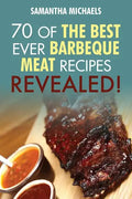 Barbecue Cookbook: 70 Time Tested Barbecue Meat Recipes....Revealed! - Paperback