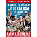 A Patriot's History of Globalism: Its Rise and Decline - Hardcover