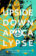 Upside-Down Apocalypse: Grounding Revelation in the Gospel of Peace - Paperback