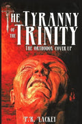 The Tyranny of the Trinity: The Orthodox Cover-Up - Paperback