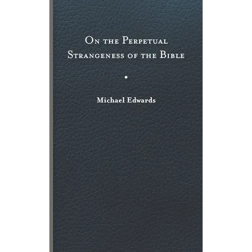 On the Perpetual Strangeness of the Bible - Hardcover