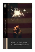 What, to the Slave, Is the Fourth of July - Paperback