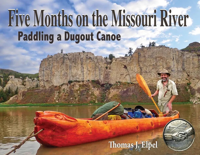 Five Months on the Missouri River: Paddling a Dugout Canoe - Paperback