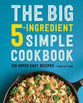 The Big 5-Ingredient Simple Cookbook: 150 Super Easy Recipes - Paperback