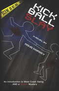 Kick Ball Slay: An Introduction to West Coast Swing... AND a Murder Mystery - Paperback