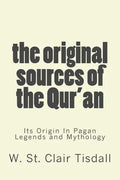 The Original Sources Of The Qur'an: Its Origin In Pagan Legends and Mythology - Paperback