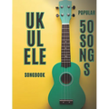 ukulele songbook: 50 popular songs - Paperback