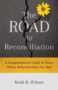 The Road to Reconciliation: A Comprehensive Guide to Peace When Relationships Go Bad - Paperback