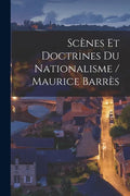 Scènes Et Doctrines Du Nationalisme / Maurice Barrès - Paperback