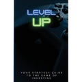 Level Up!: Your Strategy Guide To The Game Of Investing - Paperback