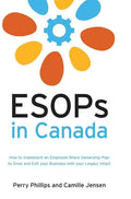 ESOPs in Canada: How to Implement an Employee Share Ownership Plan to Grow and Exit your Business with your Legacy Intact - Hardcover