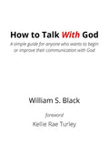 How To Talk With God: A simple guide for anyone who wants to begin or improve their communication with God - Paperback