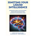 Igniting Your Liquid Intelligence: Integrating Modern Neurotransmitter Science with Ancient Ayurveda for Extraordinary Results - Paperback